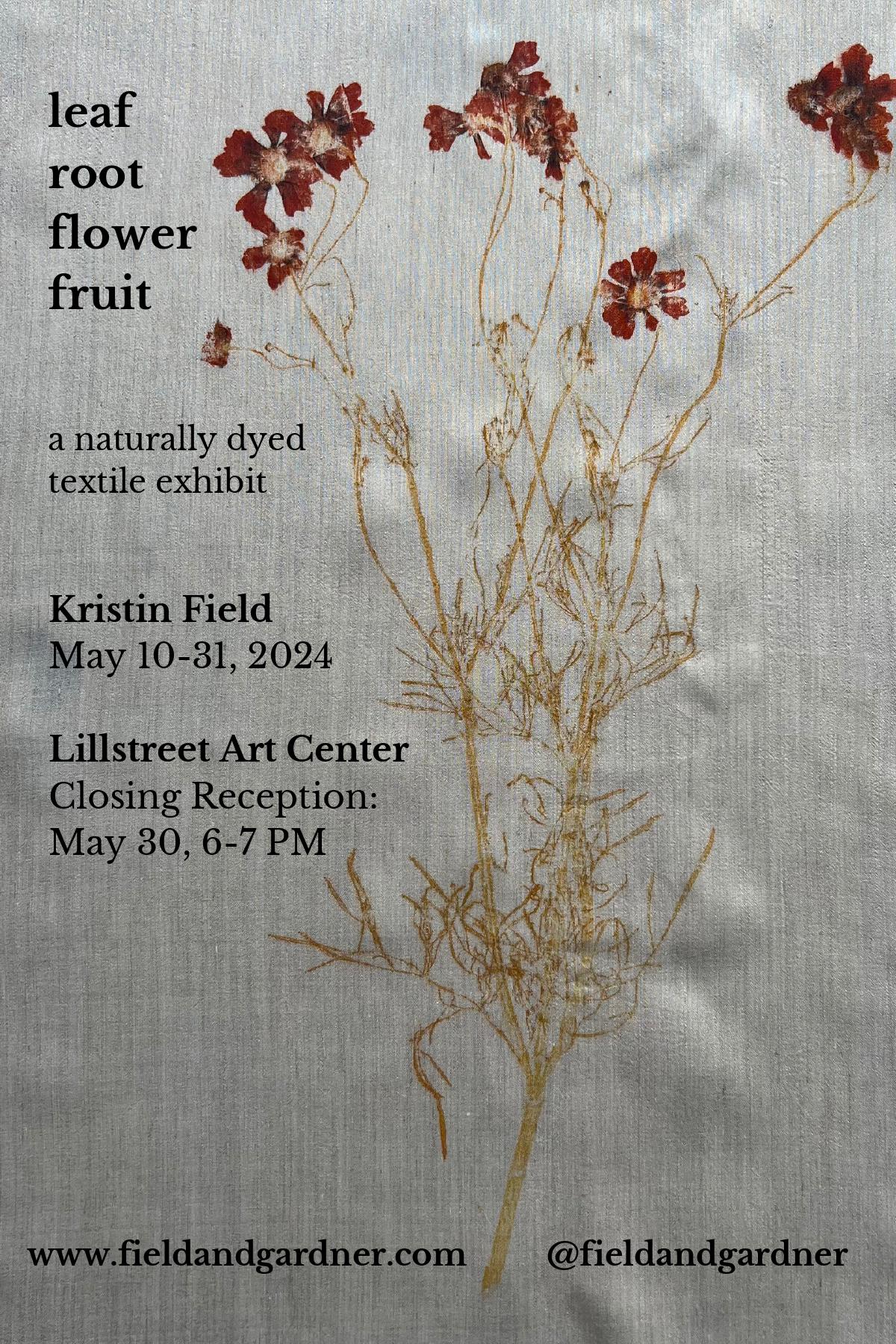 Textiles Artist-in-Residence, Kristin Field, presents leaf root flower fruit in Lillstreet’s second floor Annex Gallery. 